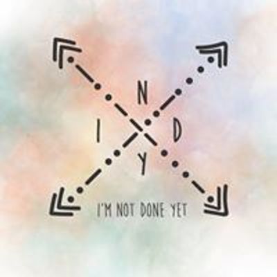 I'm Not Done Yet - INDY Foundation