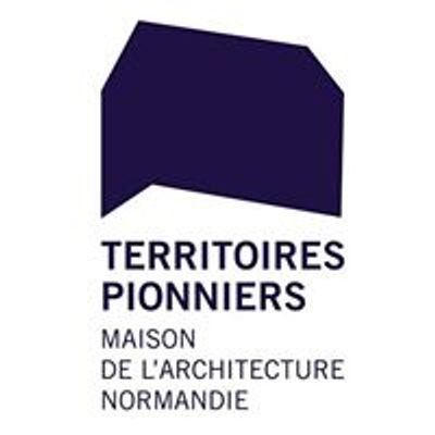 Territoires pionniers I Maison de l'architecture - Normandie