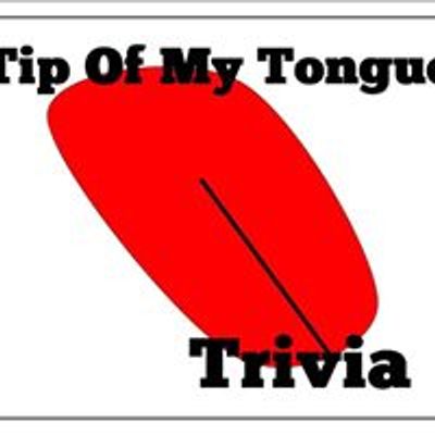 Tip Of My Tongue Trivia