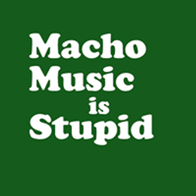 Macho Music Is Stupid