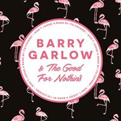 Barry Garlow & The Good For Nothin's