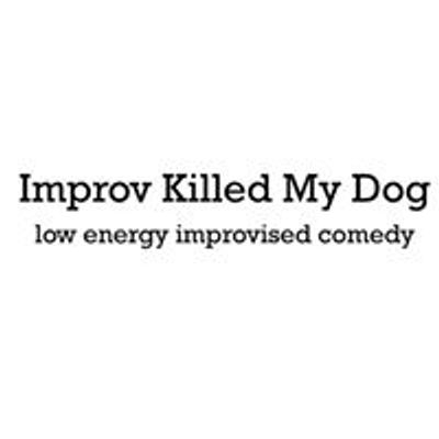 Improv Killed My Dog