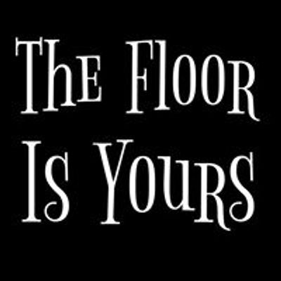 The Floor Is Yours