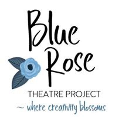 Blue Rose Theatre Project