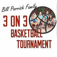 Bill Parrish Family 3-on-3 Basketball Tournament