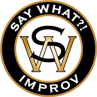 SAY WHAT?! Improv