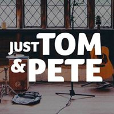 Just Tom & Pete