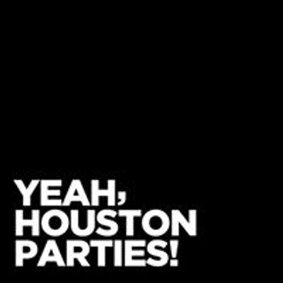 Yeah, Houston Parties