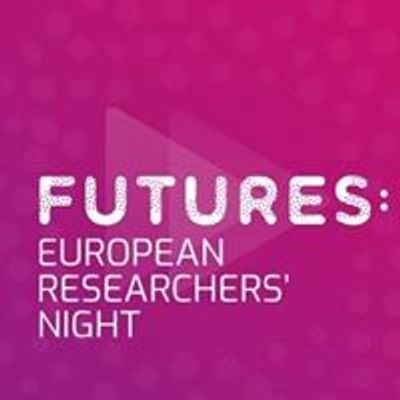Futures: Celebrating European Researchers' Night