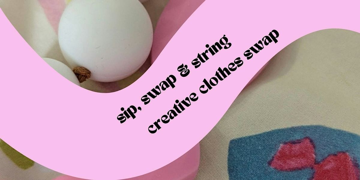 SIP, STRING and SWAP - Creative Clothes Swap