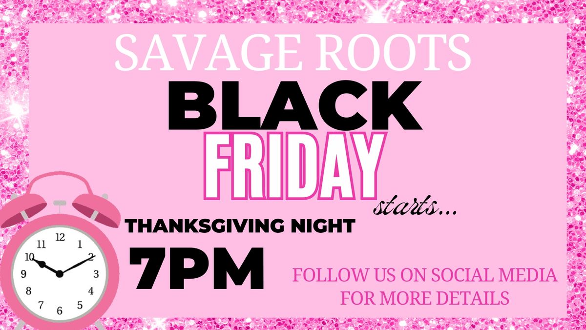 Savage Roots BLACK FRIDAY 