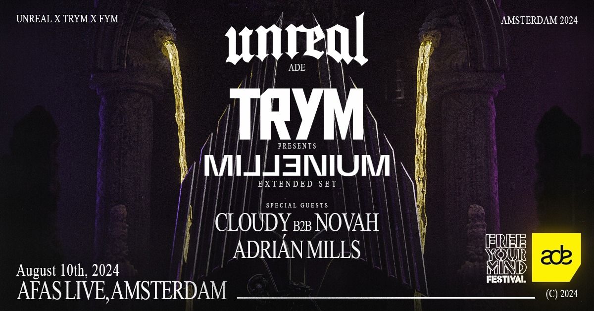 Unreal x FYM ADE: Millenium by TRYM (extended set), Cloudy b2b Novah & Adri\u00e1n Mills