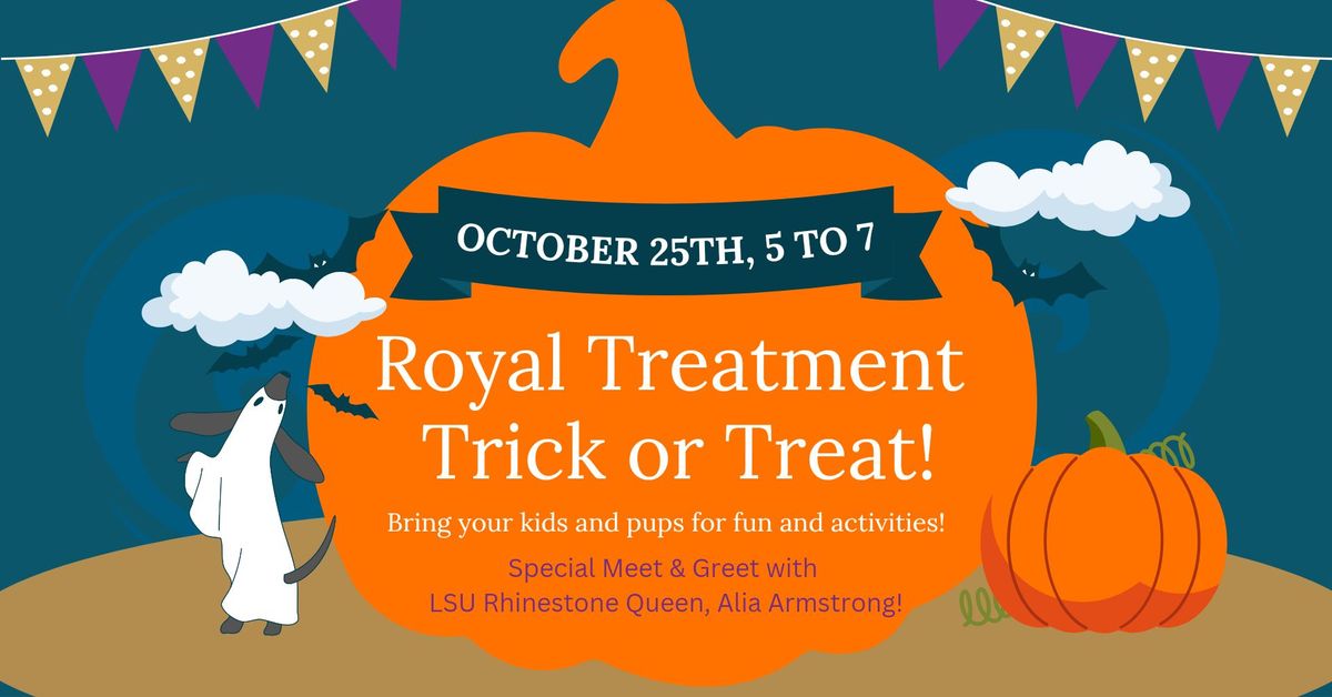 Royal Treatment Trick or Treat!