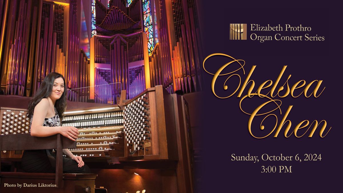 Chelsea Chen | Elizabeth Prothro Organ Concert 2024