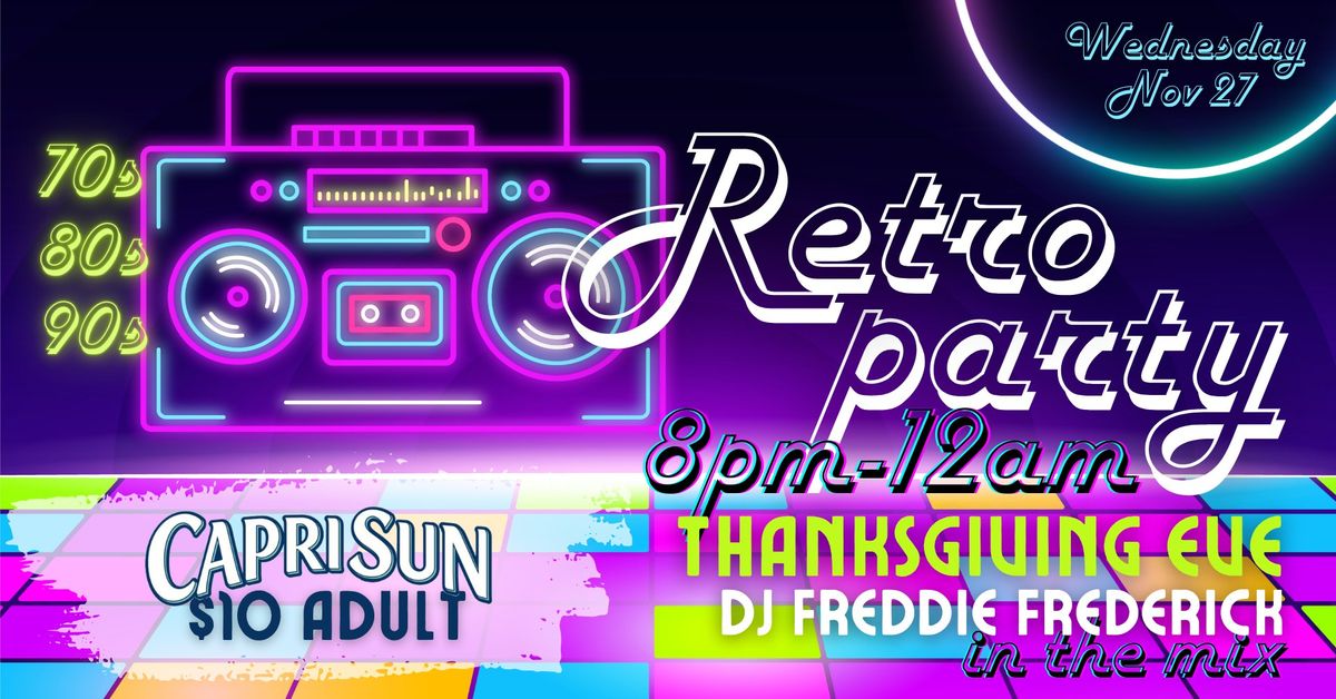 Thanksgiving Eve Retro Party - Hits of the 70s, 80s, & 90s