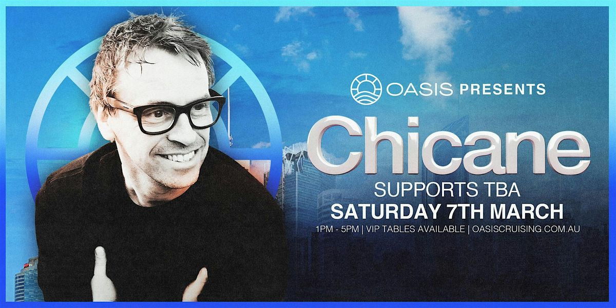 OASIS presents CHICANE - Saturday 7th March