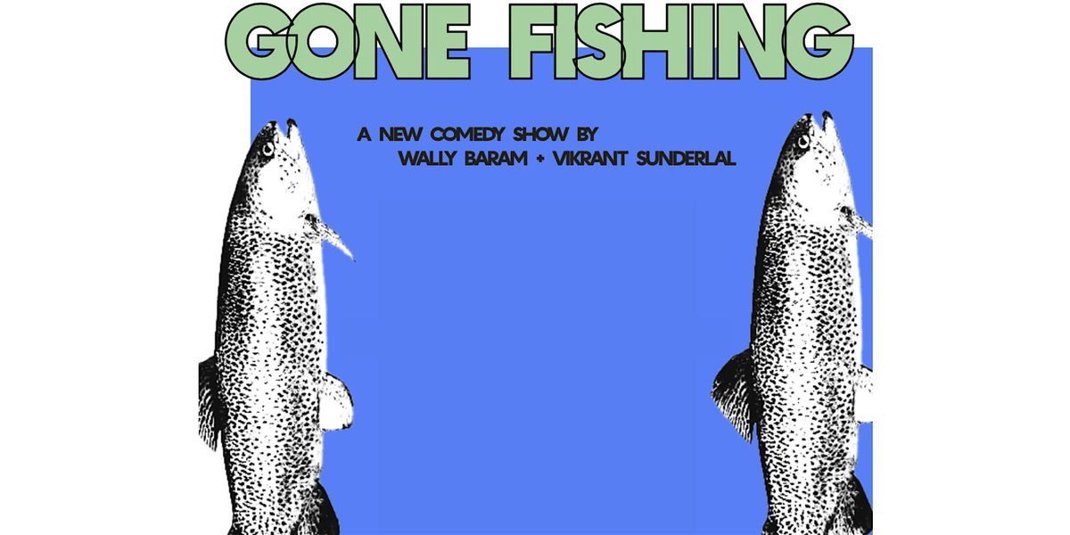 Gone Fishing with Wally Baram and Vikrant Sunderlal