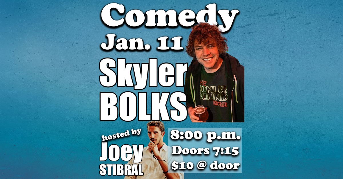 Comedy with Skyler Bolks hosted by Joey Stibral