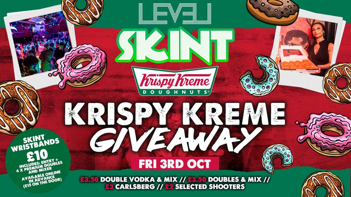 \ud83c\udf69 SKINT: KRISPY KREME GIVEAWAY \ud83c\udf69 @ Level Nightclub Bolton 