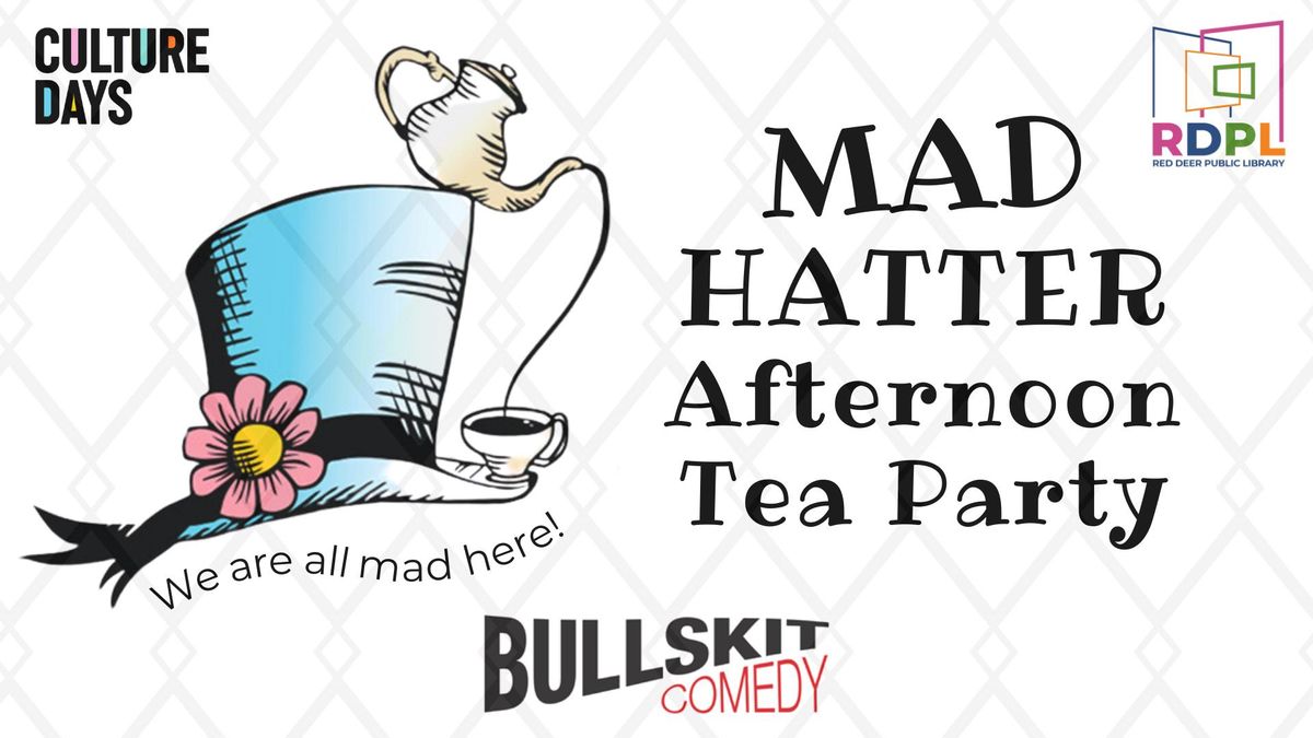 Culture Days Mad Hatter Afternoon Tea Party! We\u2019re All Mad Here! Featuring Bull Skit!