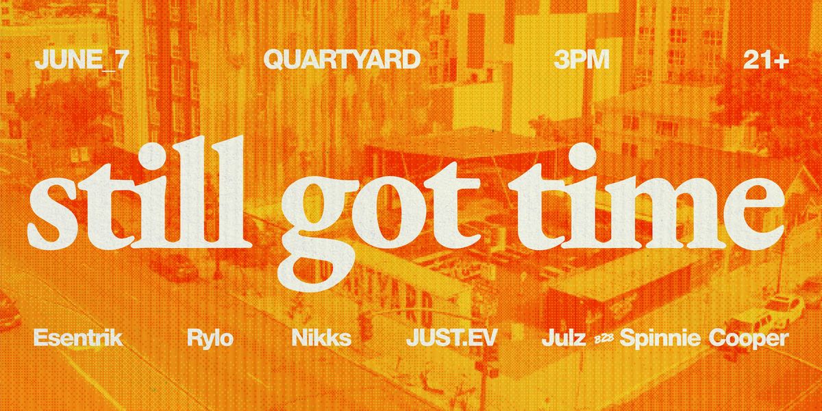 Still Got Time at Quartyard SD (June 7th, 2026)