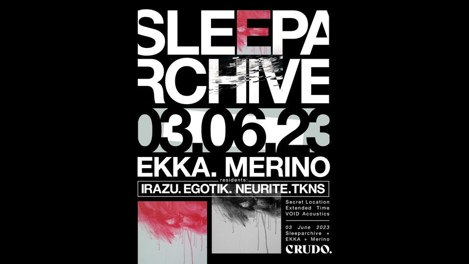 CRUDO presents: Sleeparchive (Live) \/ Merino \/ EKKA