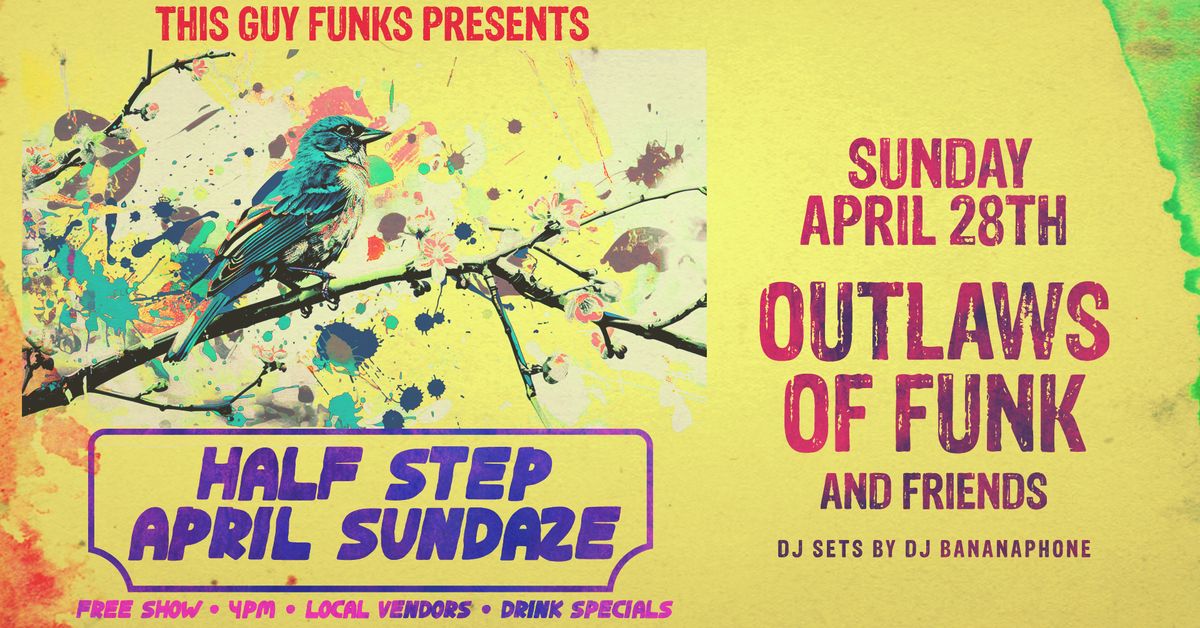 April Sundaze at Half Step: Outlaws of Funk & Friends w\/ DJ Bananaphone (FREE)