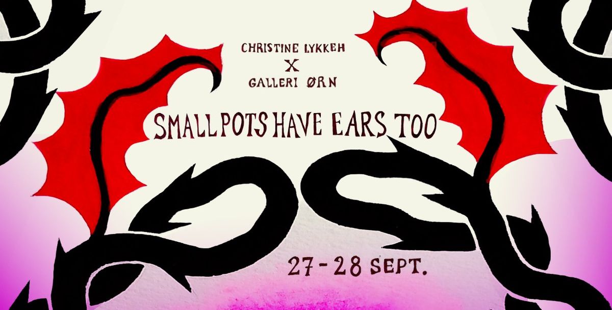 "Small Pots Have Ears Too" - En pop-up udstilling af Christine Lykkeh