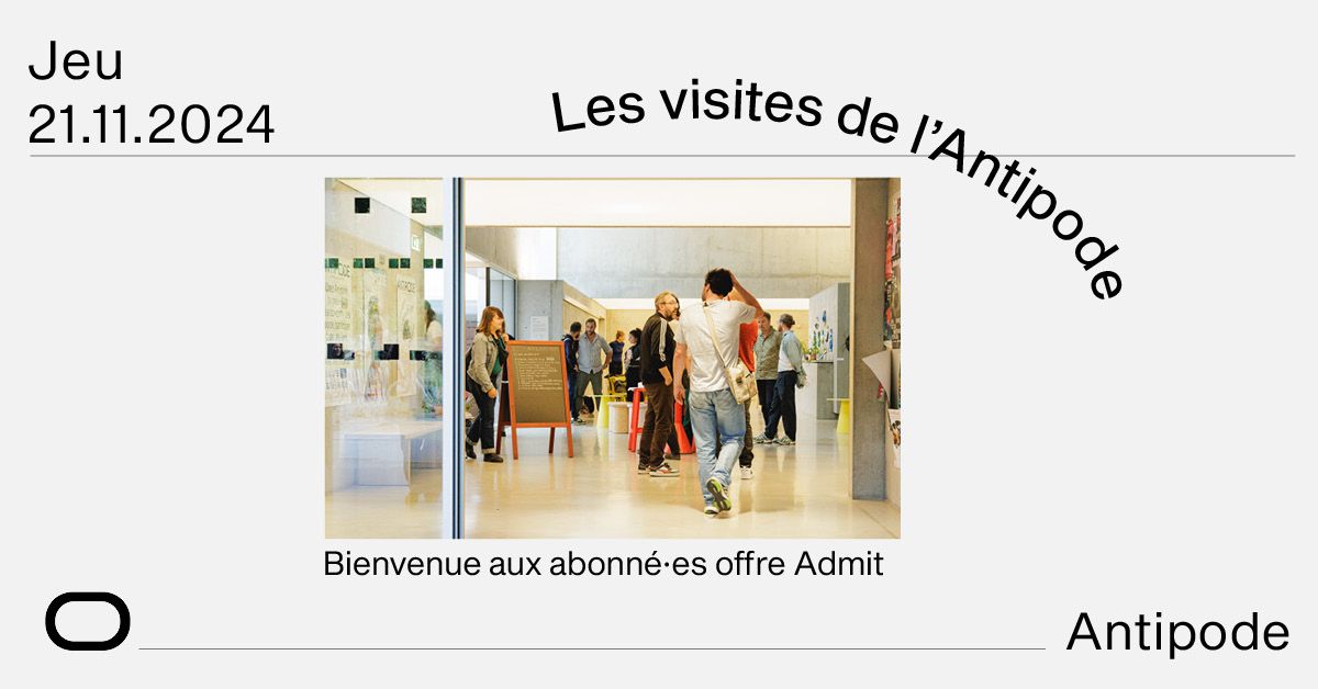 Les visites de l'Antipode - Bienvenue aux abonn\u00e9\u00b7es offre Admit - Antipode