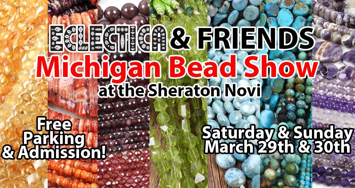 Eclectica & Friends Michigan Bead Show at the Sheraton Novi!