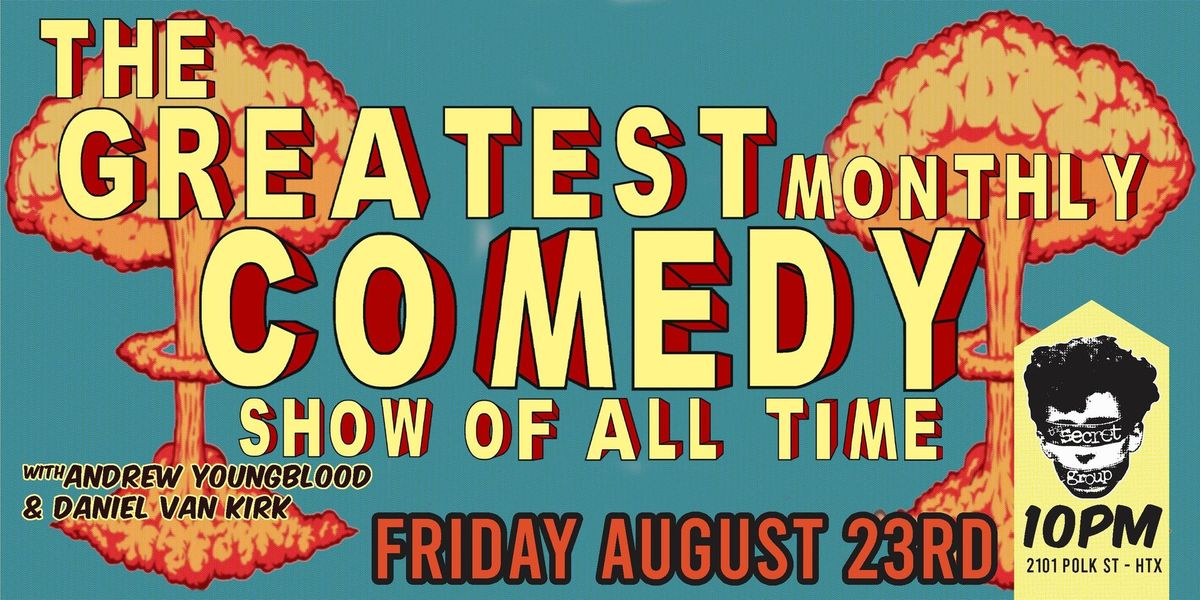 The Greatest Monthly Comedy Show of All Time with Daniel Van Kirk & Andrew Youngblood