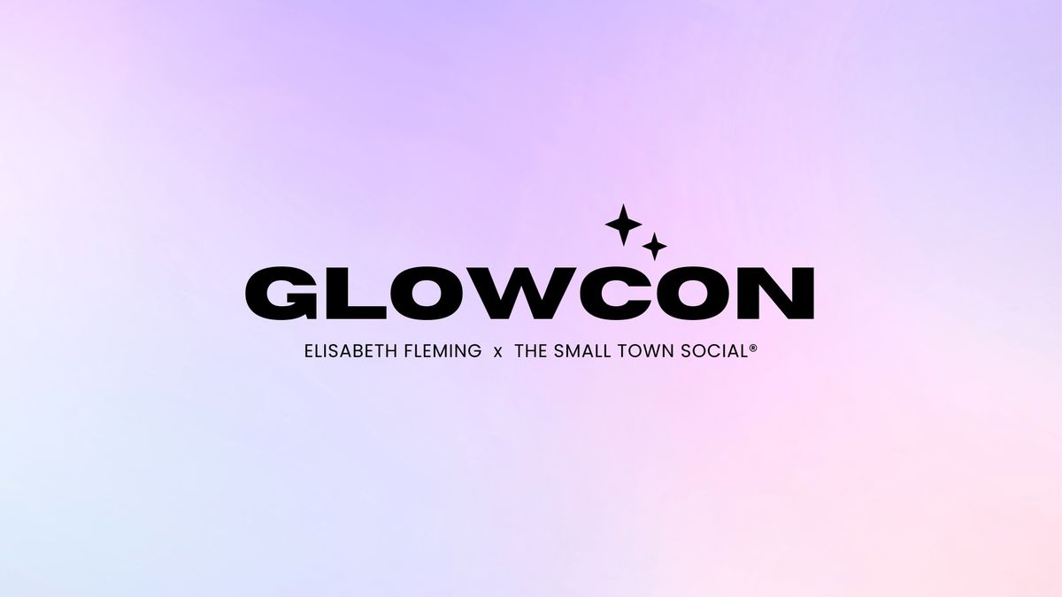 GLOWCON 2025 by The Small Town Social