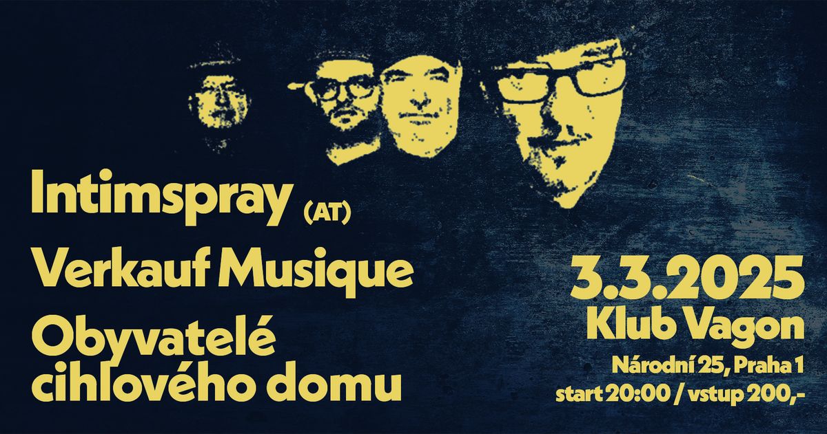 INTIMSPRAY (at) + VERKAUF MUSIQUE + OBYVATEL\u00c9 CIHLOV\u00c9HO DOMU \u2502 Klub VAGON - Praha