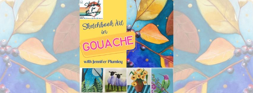 Sketchbook Art in Gouache with Jennifer Plumley