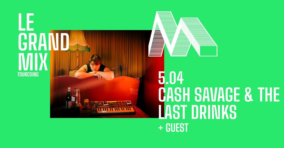 Cash Savage & The Last Drinks + guest \u00b7 Le Grand Mix \u00b7 Tourcoing