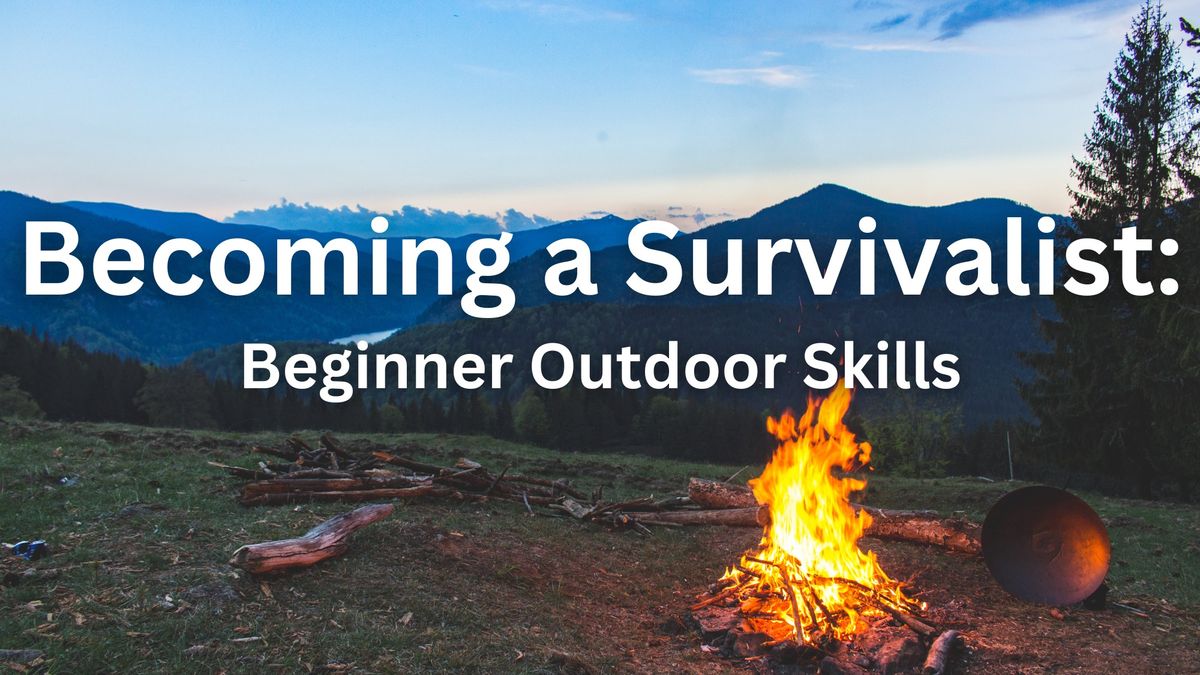 Becoming a Survivalist: Beginner Outdoor Skills