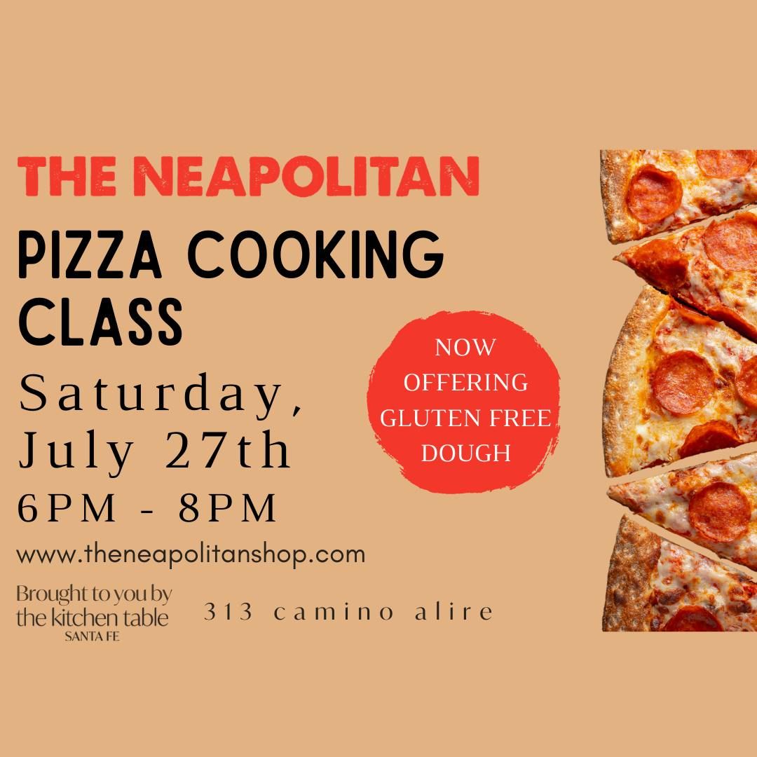 The Neapolitan Pizza Cooking Class #5 \u2014 The Kitchen Table Santa Fe