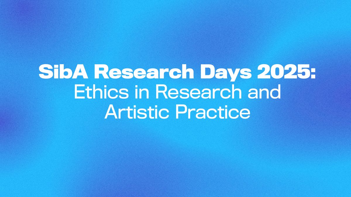 SibA Re\u00adsearch Days 2025 \u2013 Ethics in Re\u00adsearch and Artis\u00adtic Prac\u00adtice