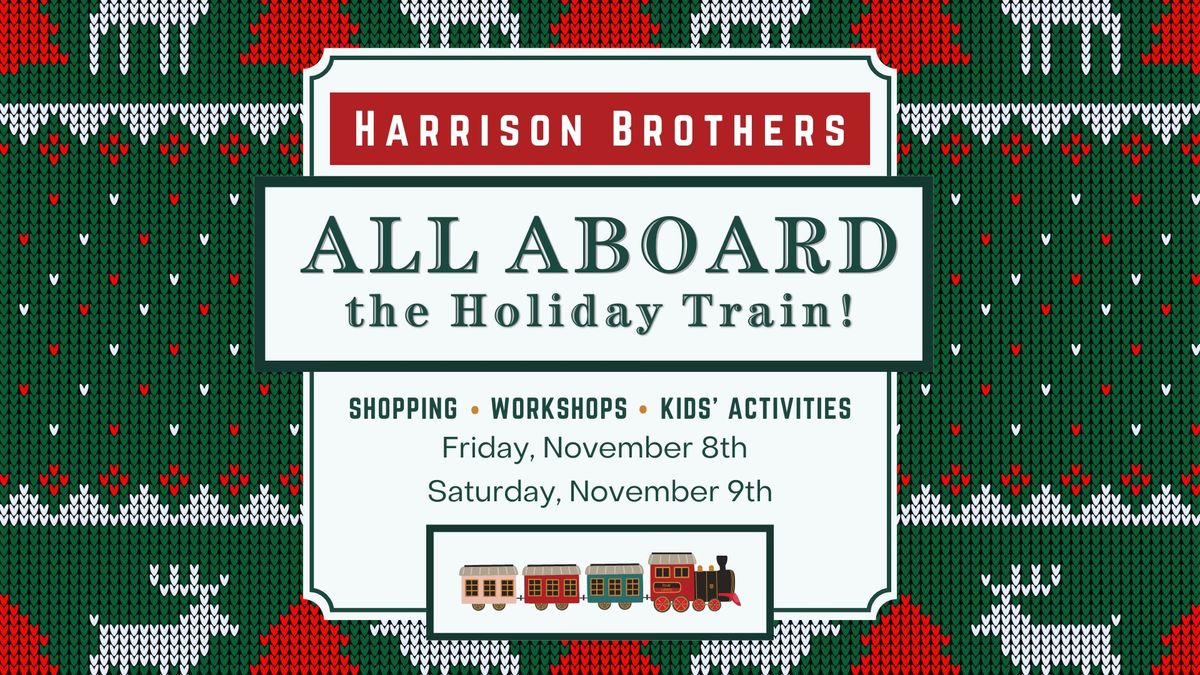 All Aboard the Holiday Train! - Kickoff the Holidays at Harrison Brothers