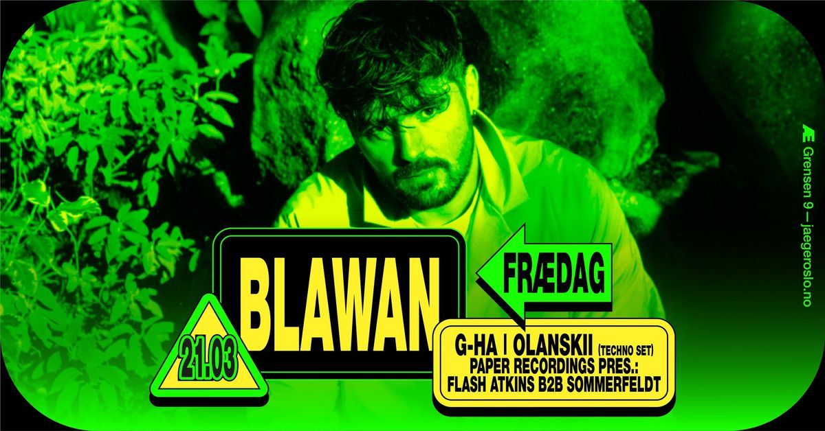 Fr\u00e6dag: Blawan +  Olanskii (Techno set) + g-HA + Paper recordings pres. Flash Atkins + Sommerfeldt