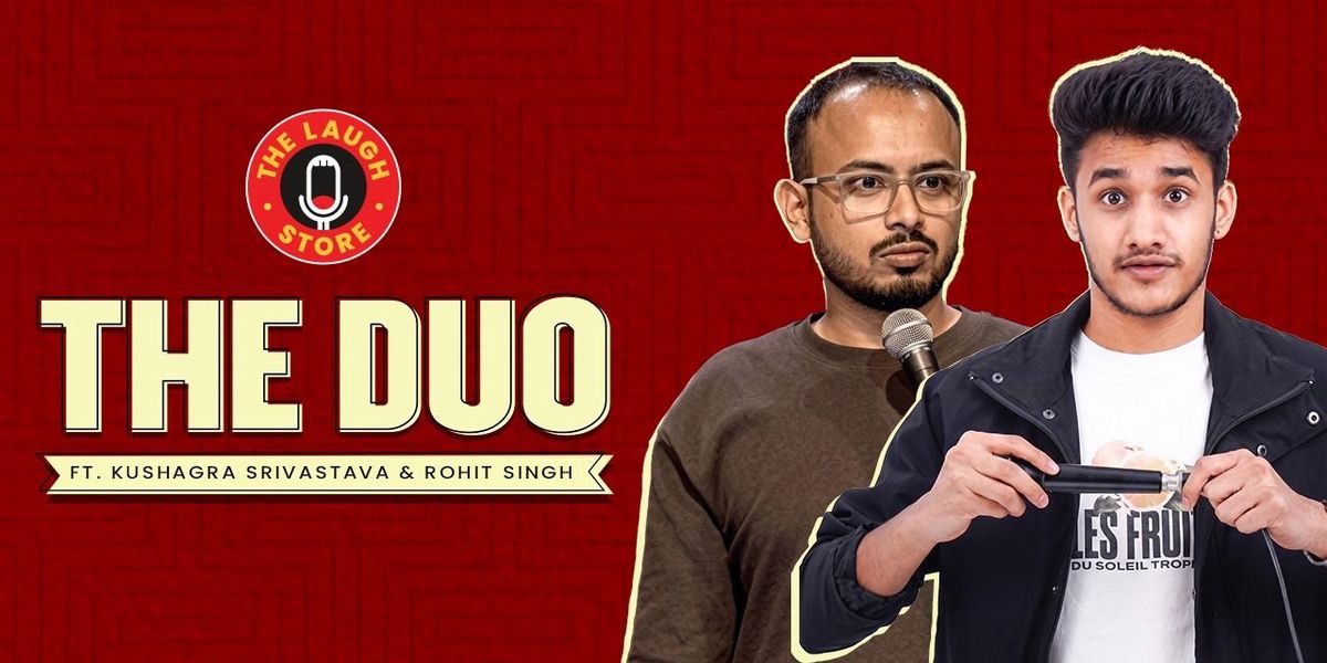 The Duo Ft. Kushagra Srivastava & Rohit Singh
