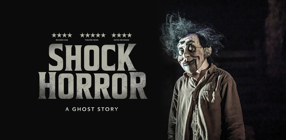 Shock Horror: A Ghost Story - Arts Centre, Ormskirk