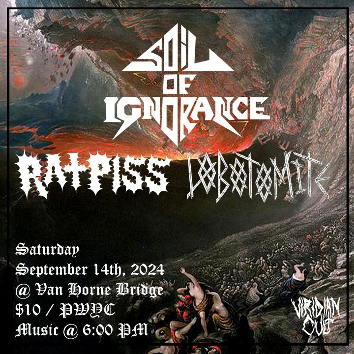 Soil of Ignorance, Ratpiss, Lobotomite @ Under the Bridge - September 14th, 2024