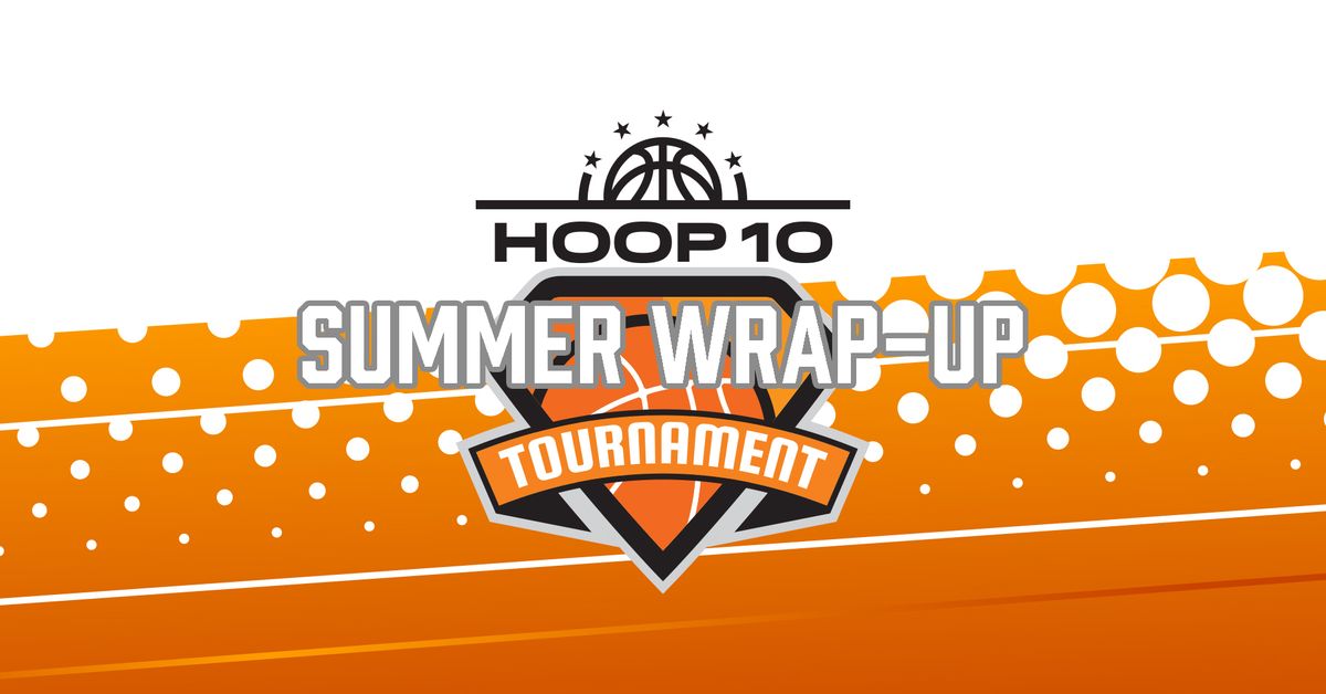Hoop 10 Summer Wrap-Up 1-Day Tournament