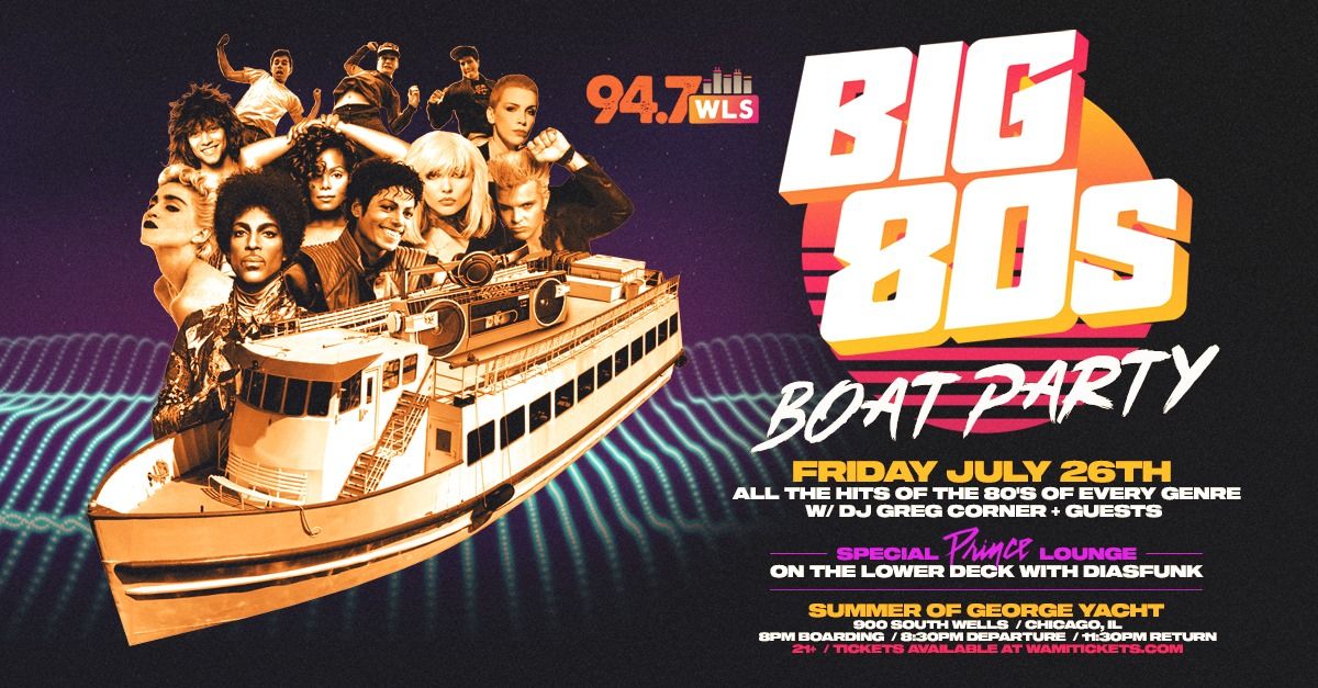 The 94.7 WLS Big 80\u2019s Boat Party