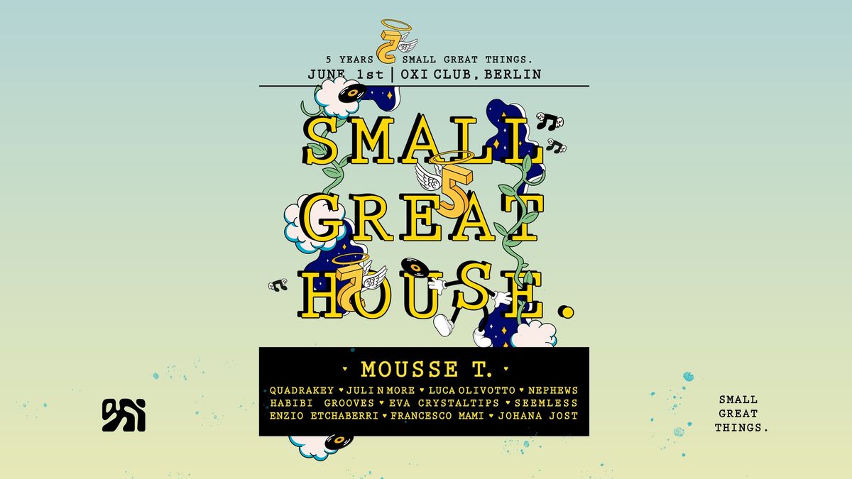 Small Great House '5 Years of Small Great Things.' w\/ Mousse T. (OPEN AIR + INDOOR)