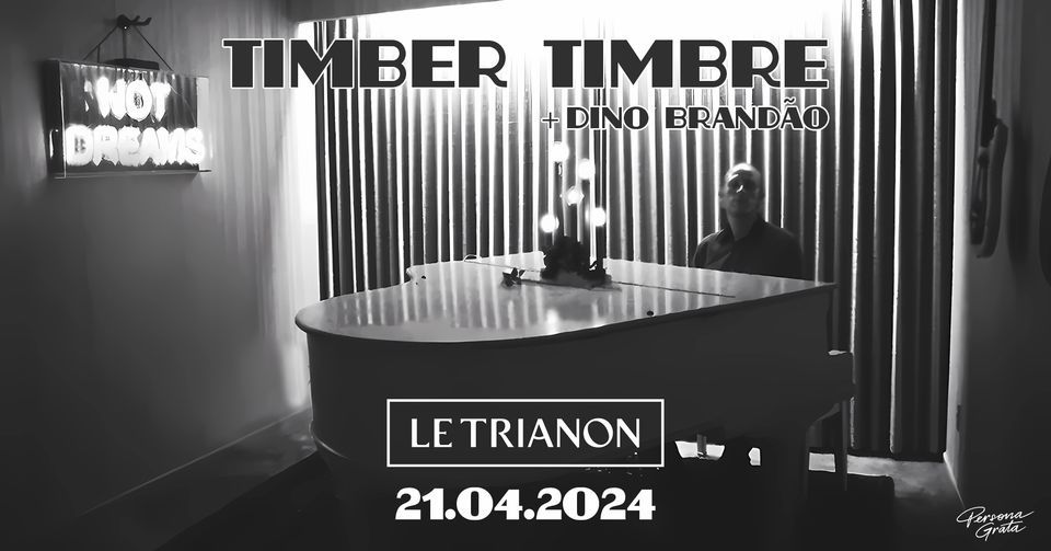\u2605 COMPLET \u2605 TIMBER TIMBRE + DINO BRAND\u00c3O @ Le Trianon \/\/ 21 avril 2024