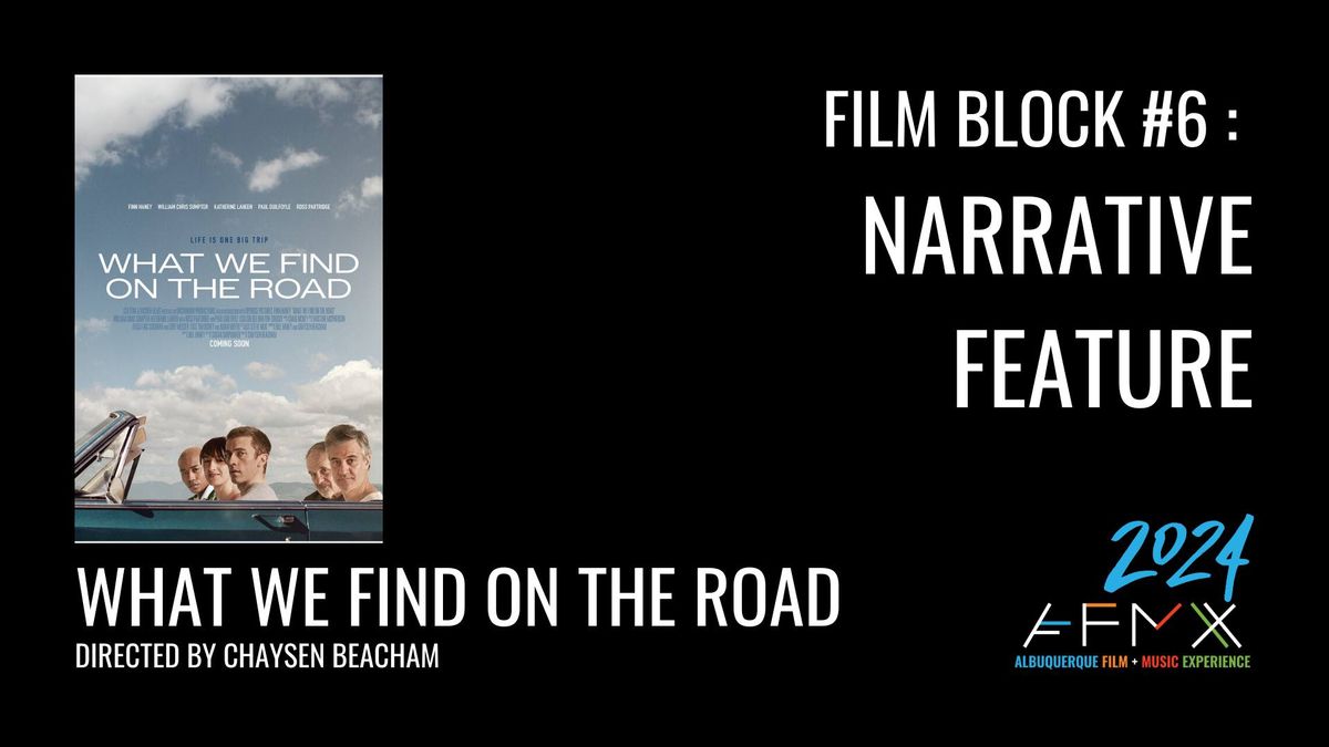 Film Block #6 - Narrative Film - "What We Find On The Road"