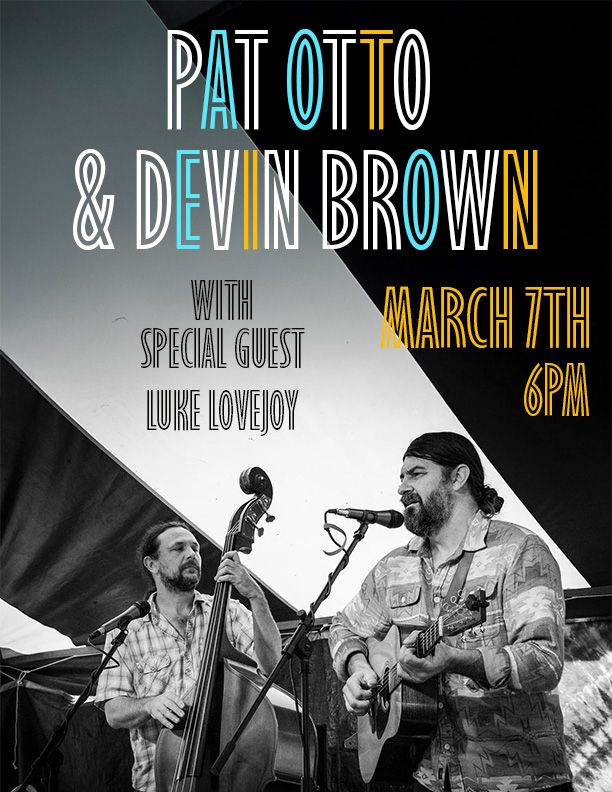 :: FRIDAY HAPPY HOUR :: PAT OTTO & DEVIN BROWN W\/S\/G\/ LUKE LOVEJOY