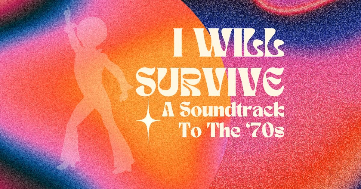 I Will Survive - A Soundtrack to the '70s